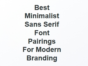 Best Minimalist Sans Serif Font Pairings for Modern Branding