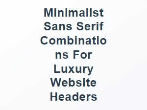 Elegant Minimalist Sans Serif Combinations for Luxury Headers