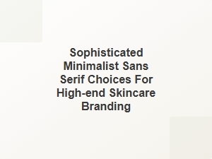 Elegant Minimalist Sans Serif Fonts for Luxury Skincare Brands