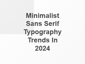 Clean Lines and Simplicity Define Modern Sans Serif Typography