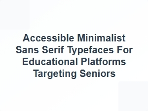 Clear and Simple Fonts for Seniors on Educational Websites