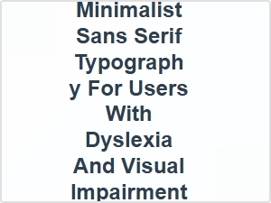 Enhancing Web Accessibility with Minimalist Sans Serif Typography